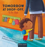 Tomorrow at Drop-Off, I'll Be Glad B0DRF8TSGC Book Cover