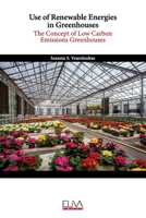 Use of Renewable Energies in Greenhouses: The Concept of Low Carbon Emissions Greenhouses 1636481744 Book Cover