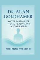 Dr. Alan Goldhamer: Water Fasting for Total Healing and Lasting Energy B0FSD3SQZX Book Cover