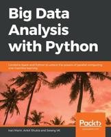 Big Data Analysis with Python: Combine Spark and Python to unlock the powers of parallel computing and machine learning 1789955289 Book Cover