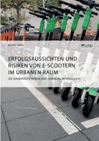 Erfolgsaussichten und Risiken von E-Scootern im urbanen Raum. Die Gro�st�dte Berlin und Hamburg im Vergleich 3964872660 Book Cover