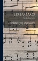 Les barbares; tragédie lyrique en 3 actes et un prologue. Poème de Victorien Sardou et P.B. Gheusi. Partition pour chant et piano réduite par Georges Marty 1019234482 Book Cover