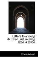 Letters to a Young Physician Just Entering Upon Practice 1018931104 Book Cover