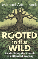 Rooted in the Wild: Revitalizing the Church in a Blended Ecology 179104073X Book Cover