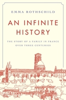An Infinite History: The Story of a Family in France Over Three Centuries 0691200300 Book Cover