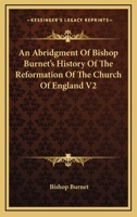 An Abridgment of Bishop Burnet's History of the Reformation of the Church of England V2 1162935707 Book Cover