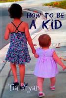 How to Be a Kid 1537477560 Book Cover