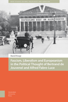 Fascism, Liberalism and Europeanism in the Political Thought of Bertrand de Jouvenel and Alfred Fabre-Luce 946298333X Book Cover