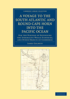 A voyage to the South Atlantic and round Cape Horn into the Pacific Ocean, for the purpose of extending the spermaceti whale fisheries, and other ... and performed by Captain James Colnett, ... 1275850863 Book Cover