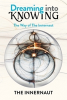 Dreaming into Knowing: The Way of The Innernaut B0CSZFZLGG Book Cover