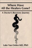 Where Have All the Healers Gone? 0595244556 Book Cover