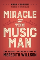 Miracle of The Music Man: The Classic American Story of Meredith Willson 1538196662 Book Cover