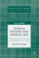 Tanaka Kōtarō and World Law: Rethinking the Natural Law Outside the West 3030020347 Book Cover