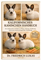 KALIFORNISCHES KANINCHEN HANDSCHUH K: Ein umfassender Leitfaden zu Pflege, Haltung, Ernährung, Zucht und verantwortungsvoller Tierhaltung (German Edition) B0GVZ2T8RQ Book Cover