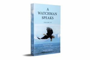 A Watchman Speaks Volume III: Dedicated to those whom the Lord has called 1951357086 Book Cover