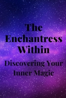 The Enchantress Within: Discovering Your Inner Magic B0C6W3GH42 Book Cover