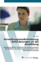 Verwaltungsmodernisierung - Anforderungen an die Ausbildung: Gewerkschaftliche Positionen zur Neuordnung des Berufsbildes "Verwaltungsfachangestellter in der Kommunalverwaltung" 3639433645 Book Cover