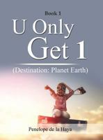 U Only Get 1: Destination: Planet Earth Book 1 1949735222 Book Cover