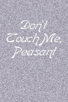 Don't Touch Me, Peasant: Sub Title: Line Journal, Diary Or Notebook For peasant Lovers. 120 Story Paper Pages. 6 in x 9 in Cover. 1710342641 Book Cover