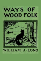 Ways of Wood Folk 1097951049 Book Cover