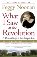 What I Saw at the Revolution: A Political Life in the Reagan Era 0812969898 Book Cover