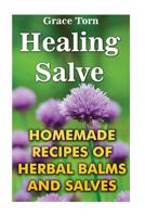 Healing Salve: Homemade Recipes of Herbal Balms and Salves 1545420378 Book Cover