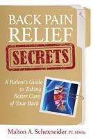 Back Pain Relief Secrets: A Patient Guide to Taking Better Care of Your Back 1463745753 Book Cover