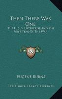 Then There Was One: The U. S. S. Enterprise And The First Year Of The War 1164488910 Book Cover