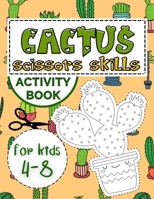 Cactus Scissors Skills Book for Kids 4-8: Coloring Book with Cutting and Pasting Practice for Fun and Learning Hand Skills B08Z46T55F Book Cover