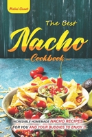 The Best Nacho Cookbook: Incredible Homemade Nacho Recipes for You and Your Buddies to Enjoy. B0BNGRYWDJ Book Cover