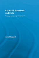 Churchill, Roosevelt and India: Propaganda During World War II 0415541077 Book Cover