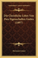 Die Christliche Lehre Von Den Eigenschaften Gottes Von D. H. Cremer 1167463706 Book Cover