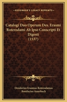 Catalogi Duo Operum Des. Erasmi Roterodami Ab Ipso Conscripti Et Digesti (1537) 1166576485 Book Cover