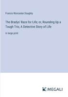 The Bradys' Race for Life; or, Rounding Up a Tough Trio, A Detective Story of Life: in large print 3387075405 Book Cover