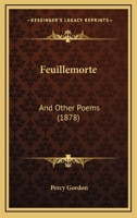 Feuillemorte and Other Poems 1104126990 Book Cover