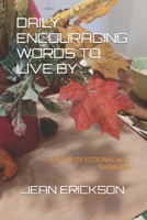 Daily Encouraging Words to Live by: ....365 DAY DEVOTIONAL with Scriptures B0CQPNWRTH Book Cover