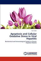 Apoptosis and Cellular Oxidative Stress in Viral Hepatitis: Biochemical and Immunological Studies in Chronic Hepatitis Patients 384654373X Book Cover