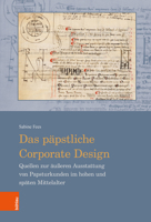 Das Papstliche Corporate Design: Quellen Zur Ausseren Ausstattung Von Papsturkunden Im Hohen Und Spaten Mittelalter 3412528153 Book Cover
