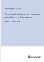 The History of the Manners and Customs of Ancient Greece; In Three Volumes: Volume 2 - in large print 3387302401 Book Cover