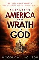 Preparing America for the Wrath of God: The Truth About America from a Christian Who Isn't Afraid to Say It 1621363716 Book Cover
