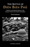 The Battle of Dien Bien Phu: A Military and Political History of the Decisive Victory Over French Colonialism B0GG6WX1NG Book Cover
