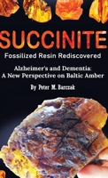 Succinite Fossilized Resin Rediscovered Alzheimer's and Dementia: A New Perspective on Baltic Amber 8396658102 Book Cover