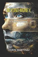 Beyond Money: The True Economics of Human Fulfillment (The Conscious Transformation Series) B0FM3TNGC8 Book Cover