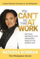 You Can't Do That at Work: 100 Legal Mistakes That Managers Make In The Workplace 0692880666 Book Cover