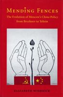 Mending Fences: The Evolution of Moscow's China Policy from Brezhnev to Yeltsin 0295993871 Book Cover