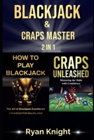 Blackjack & Craps Master: 2 in 1: How to Play Blackjack: The Art of Blackjack Excellence – A Playbook for Skillful Wins, Craps Unleashed: Mastering the Table with Confidence B0CQVP7P3T Book Cover