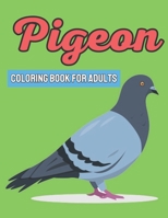 Pigeon Coloring Book For Adults: Stress Relieving Coloring Book Designs For Adults Man Woman B09TDSP7Y8 Book Cover