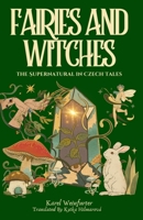 Fairies and Witches: Fairytales and Mysteries of the Supernatural 1943103313 Book Cover