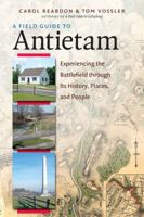 A Field Guide to Antietam: Experiencing the Battlefield Through Its History, Places, and People 1469630206 Book Cover