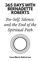 365 Days with Bernadette Roberts: No-Self, Silence, and the End of the Spiritual Path B0GLG2H8XK Book Cover